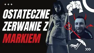 OSTATECZNE (?) ZERWANIE Z MARKIEM