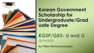 Korean Government Scholarship (KGSP)/ GKS Undergraduates and Graduate Scholarship- Introduction