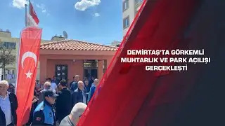 Demirtaş’ta görkemli muhtarlık ve park açılışı gerçekleşti