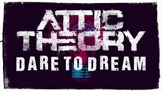 Attic Theory - 7. Dare To Dream