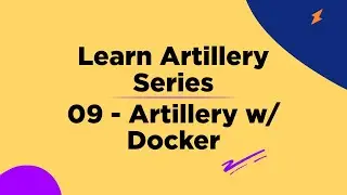 09 Artillery with Docker - Learn Artillery Series