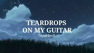 Taylor Swift - Teardrops on my guitar (Lyrics)