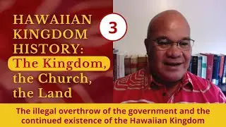 {3} The illegal overthrow of the government of the Hawaiian Kingdom