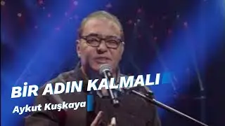 BİR ADIN KALMALI | Aykut Kuşkaya
