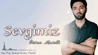 Orxan Masalli  Sevgimiz 2024 Yeni (Sevdim)