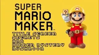 Super Mario Maker SECRETS. Title Screen Secrets and  Mystery Mushroom.