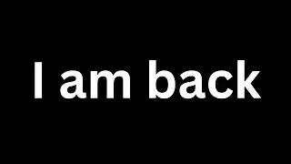 I am back......