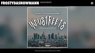 Frostydasnowmann - Industreets (Official Audio)