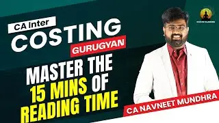 How to Use the First 15 Minutes | CA Inter Jan'25 | Costing | CA Navneet Mundhra