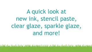 Intro to new ink, stencil paste, clear & sparkle glaze, and more!