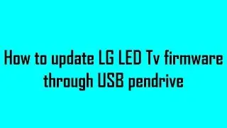 How to update LG LED Tv firmware using USB pen drive