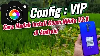 Cara Install Gcam Nikita V2.0 di Android | Gcam Nikita V2.0 Config VIP By Kang Huda