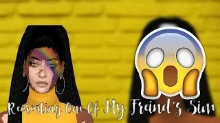 ♡|RECREATING MY FRIEND'S SIM|KENZIE|♡