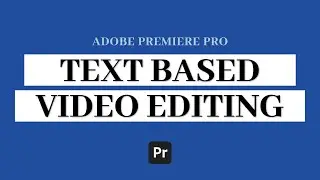 New Adobe Premiere Pro Text Based Video Editing