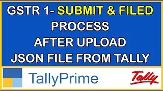GSTR 1 SUBMIT & FILED PROCESS AFTER UPLOAD JSON FILE FROM TALLY PRIME