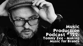 Tommy Zee - Making Music for Brands: Music Production Podcast 