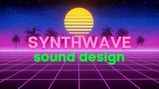 Synthwave Sound Design Tutorial