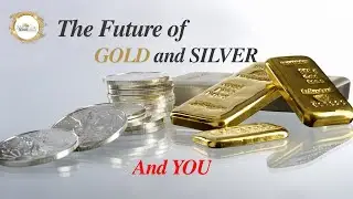 The Future of Gold and Silver and You