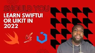Should you learn SwiftUI or UIKit in 2022