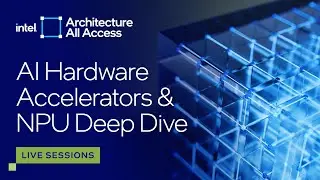 Architecture All Access: Live at Lunar Lake ITT: NPU Architecture Deep Dive