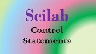 Scilab Tutorial 10: Control statements