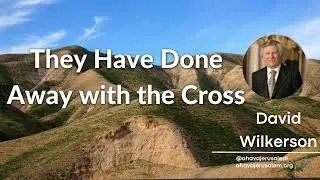 David Wilkerson - They Have Done Away with the Cross | Powerful Sermon for Today