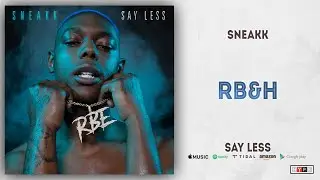 Sneakk - RB&H (SAY LESS)