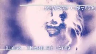 ' Kings - Thank Me Later (Slowed + Reverb)