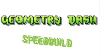 Geometry Dash Speedbuild Part 1