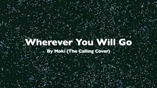 Wherever You Will Go - The Calling/ Charlene Soraia cover by Moki