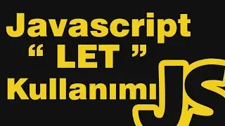 Javascript Dersleri 05 - Let ile  Değişken Tanımlamak - Let ve Var Farkı Nedir?