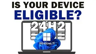 how to check whether your device is eligible for the 24h2 update