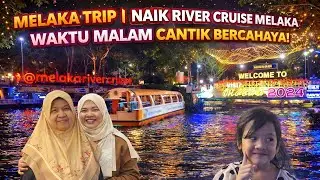 MELAKA TRIP | BAWA MA NAIK MELAKA RIVER CRUISE WAKTU MALAM | IKAN BAKAR MURAH & SEDAP DI MELAKA