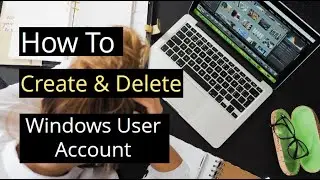 How to Create a New User Account on Windows 10 & 7 | Delete a User Account | In Bangla
