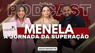 TRANSFORMANDO DESAFIOS EM SUCESSO ( Menela do interior de São Paulo para o Mundo) #podricas