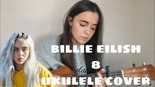 BILLIE EILISH - 8 / UKULELE COVER