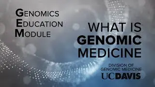 Genomic Education Module (GEM): What is Genomic Medicine