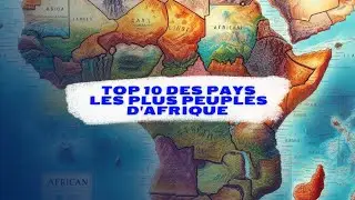 TOP 10 DES PAYS LES PLUS PEUPLÉS D'AFRIQUE EN 2024