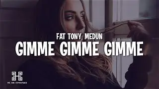 FÄT TONY x MEDUN - Gimme Gimme Gimme (Lyrics)