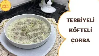 RAMAZANA YAKIŞIR BİR ÇORBA! KÖFTELİ TERBİYELİ ÇORBA TARİFİ - YELİZ GÜR
