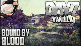 Arma 2: DayZ Vanilla - Bound by Blood (Season 4, Episode 8)