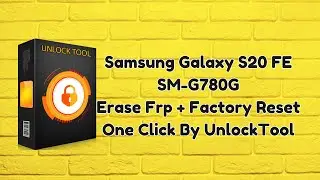 Samsung Galaxy S20 FE SM G780G Erase Frp + Factory Reset One Click By UnlockTool