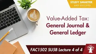 FAC1502 LU5B Lecture 4 of 4: Value Added Tax (VAT) - General Journal & General Ledger