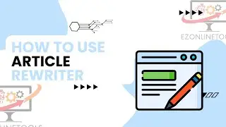 How to Use Article Rewriter Tool Online By Ezonlinetools.com