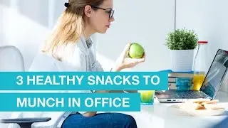 3 Healthy snacks to munch in office