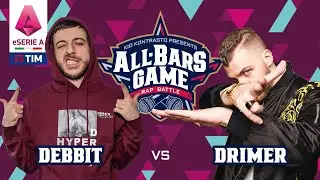 Debbit Vs Drimer (ALL BARS GAME x E-serie A Tim)