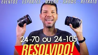 24-70 ou 24-105? QUAL COMPRAR!? QUAL É PARA VOCÊ? Grande dúvida RESOLVIDA!