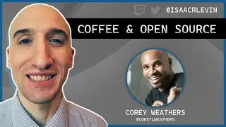 Coffee and Open Source Conversation - Corey Weathers