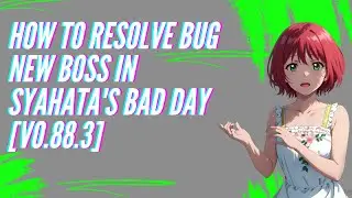 How to Resolve Bug New Boss In Syahata's Bad Day [v0.88.3] 