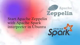 How to Start Apache Zeppelin with Spark on Ubuntu